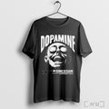 Officials Dopamine The Pathway To Pleasure Any Means Necessary T Shirt