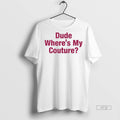 Officials Dude Wheres My Couture Tee Shirt Sweater