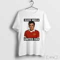 Officials Elvis Presley Was A United Fan T Shirt