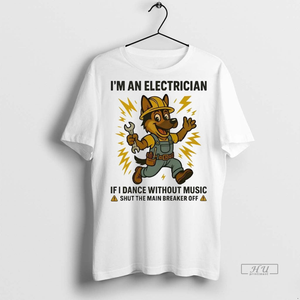 Officials German Shepherd Im Electrician If I Dance Without Music Shut Main Breaker Off Tee