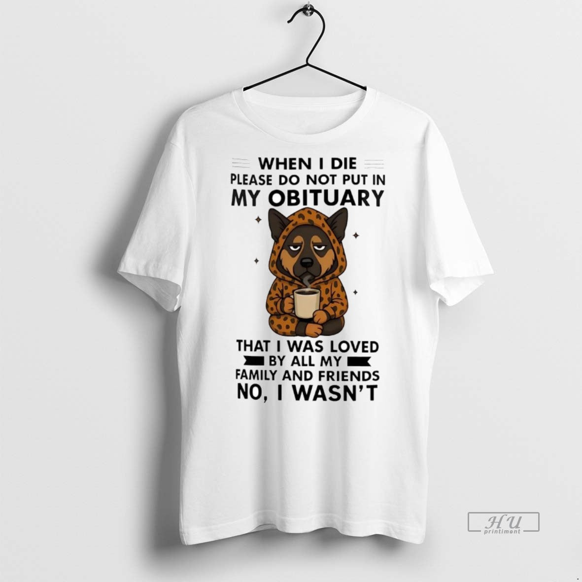 Officials German Shepherd When I Die Please Do Not Put In My Obituary No