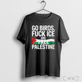 Officials Go Birds Fuck Ice And Free Palestine 2025 T Shirt