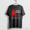 Officials Go To Church Or The Devil Will Get You T Shirt