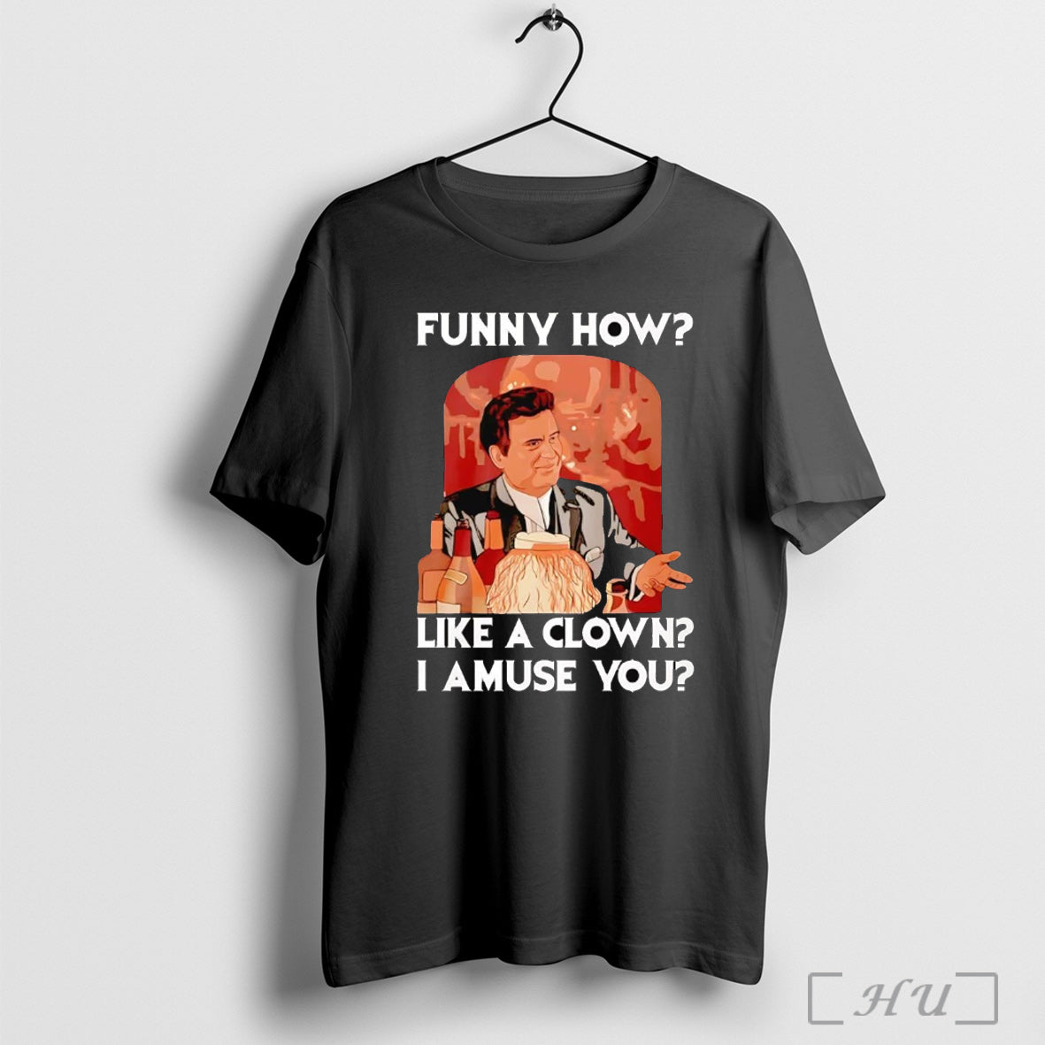 Officials Goodfellas Funny How Like A Clown I Amuse You T Shirt