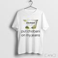 Officials Guardin Chobani Put Chobani On My Jeans T Shirt