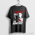 Officials Halloween Movie You Cant Kill The Boogeyman Shirt Hoodie Sweater Longsleeve And V Neck