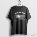 Officials Have You Tried Chewing The Wires Yet Possum It T Shirt