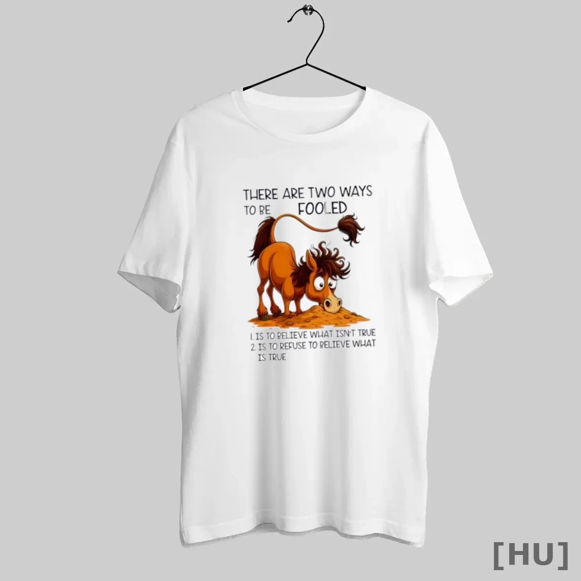 Officials Horse There Are Two Ways To Be Fooled T Shirt