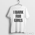 Officials I Bark For Girls Shirt T Shirt