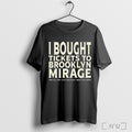 Officials I Bought Tickets To Brooklyn Mirage T Shirt
