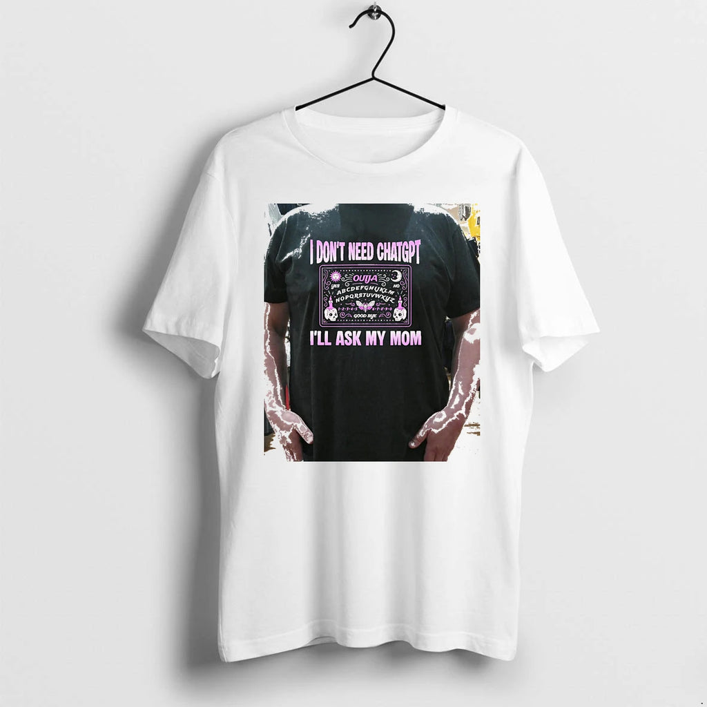 Officials I Dont Need Chatgpt Ill Ask My Mom Ouija Board Premium T Shirt