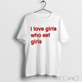 Officials I Love Girls Who Eat Girls Shirt T Shirt