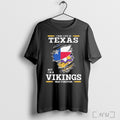 Officials I May Live In Texas But Im A Vikings Fan Forever T Shirt