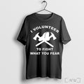 Officials I Volunteer To Fight What Fear T Shirt