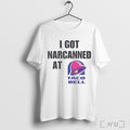 Officials I Got Narcanned At Taco Bell T Shirt