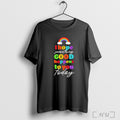 Officials I Hope Something Good Happens To You Today Rainbow T Shirt