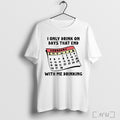 Officials I Only Drink On Days That End With Me Drinking T Shirt