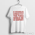 Officials If Assholes Could Fly This Place Would Be An Airport T Shirt