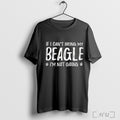 Officials If I Cant Bring My Beagle Im Not Going T Shirt