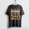 Officials Im Expensive All The Time Double Meaning Joke 2025 Shirt Nvdteeshirt T Shirt