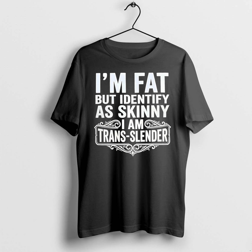 Officials Im Fat But Identify As Skinny I Am Trans Slender T Shirt Sweater