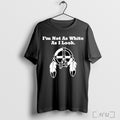 Officials Im Not As White As I Look T Shirt