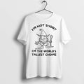 Officials Im Not Short Im The Worlds Tallest Gnome Premium T Shirt