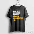 Officials Im Just Here To Watch Mark Gronowski Iowa Hawkeyes Football T Shirt