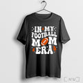Officials In My Football Mom Era Football Season Game Day T Shirt