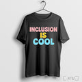 Officials Inclusion Is Cool Text Cute T Shirt