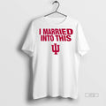 Officials Indiana University Hoosiers I Married Into This Tee Shirt Sweater