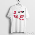 Officials Is Taylor Here Travis Kelce Chiefs 87 Love 13 T Shirt