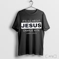 Officials Its All About Jesus R I P Charlie Kirk T Shirt