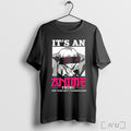 Officials Its An Anime Thing You Wouldnt Understand T Shirt