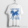 Officials Kbar X Un Ik Almost Forgot Its All For Fun T Shirt