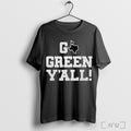Officials Msu Go Green Yall Shirt Hoodie Sweater Longsleeve And V Neck