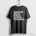 Officials Madison Needs Public School Teachers T Shirt