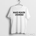 Officials Make Heaven Crowded T Shirt