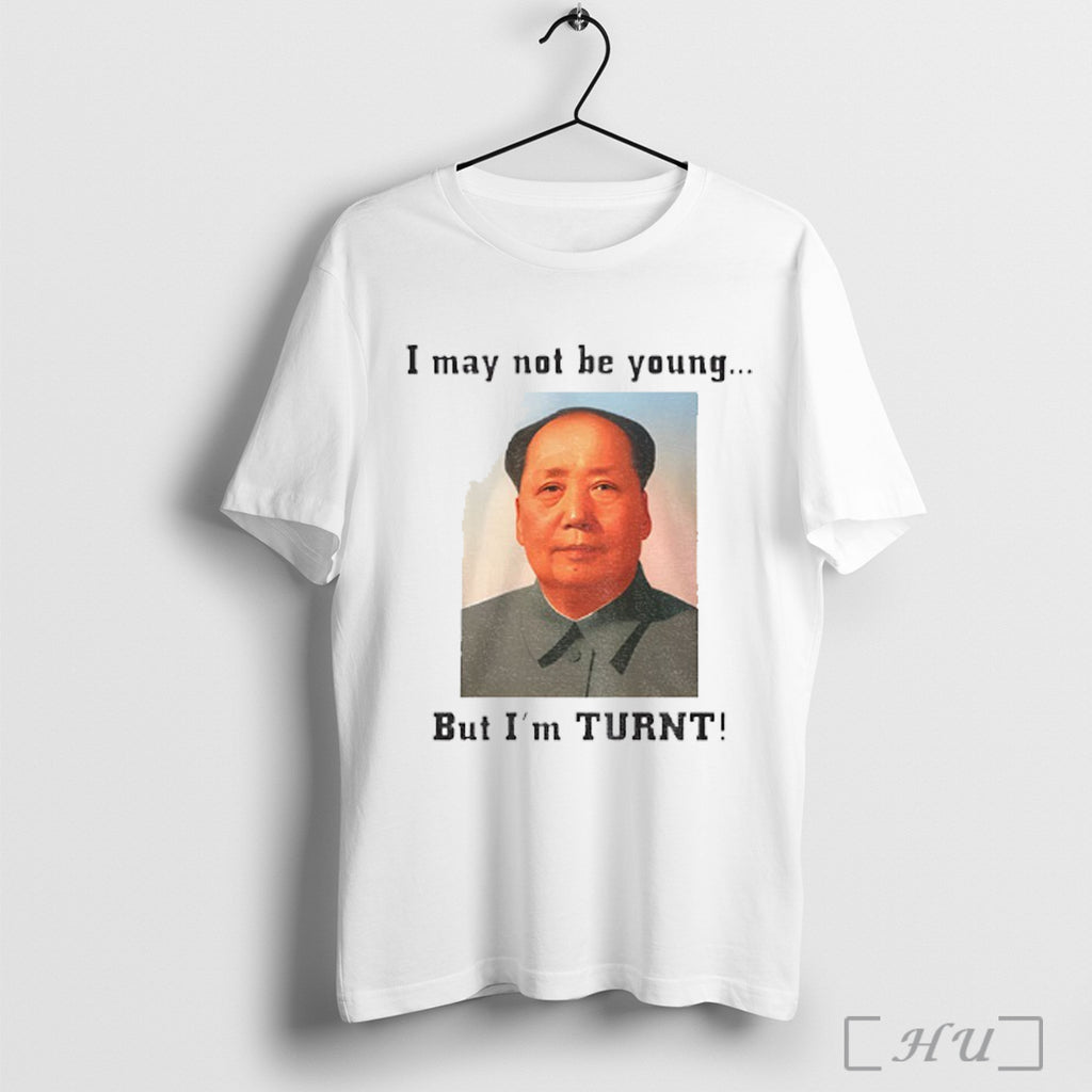 Officials Mao Zedong I May Not Be Young But Im Turnt T Shirt