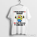 Officials Minion Clown I Never Bought A Ticket To This Fucking Circus T Shirt