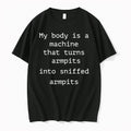 Officials My Body Is A Machine That Turns Armpits Into Sniffed Armpits T Shirt Sweater