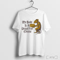 Officials My Body Is A Vessel For Cheese Rat T Shirt