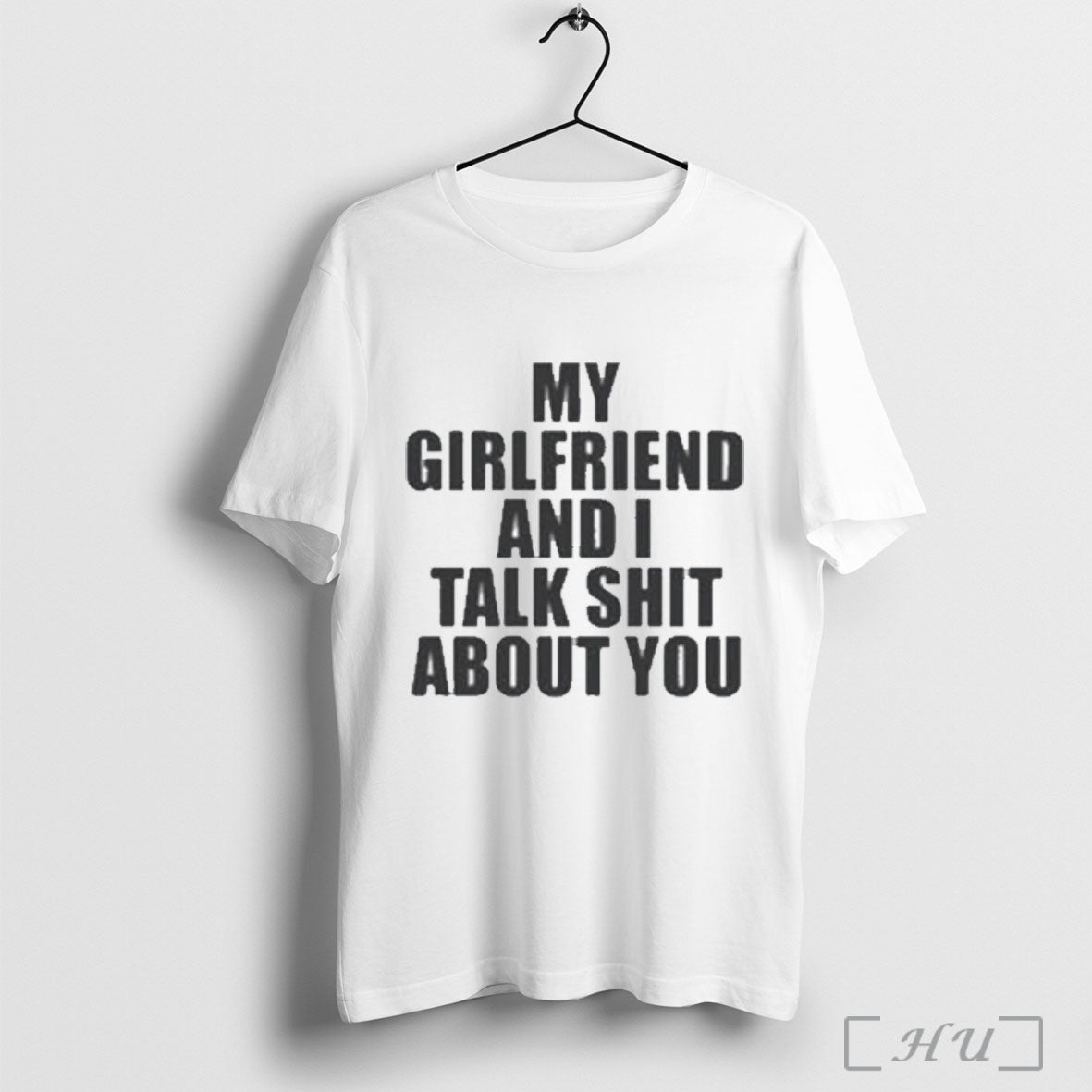 Officials My Girlfriend And I Talk Shit About You T Shirt