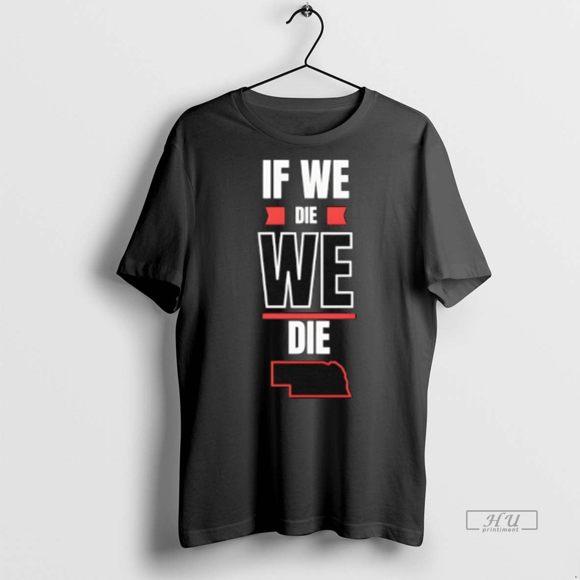 Officials Nebraska If We Die We Die Tee Shirt Sweater