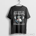 Officials No One Is Illegal On Stolen Land T Shirt