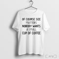 Officials Of Course Size Matters Nobody Wants A Small Cup Of Coffee Text