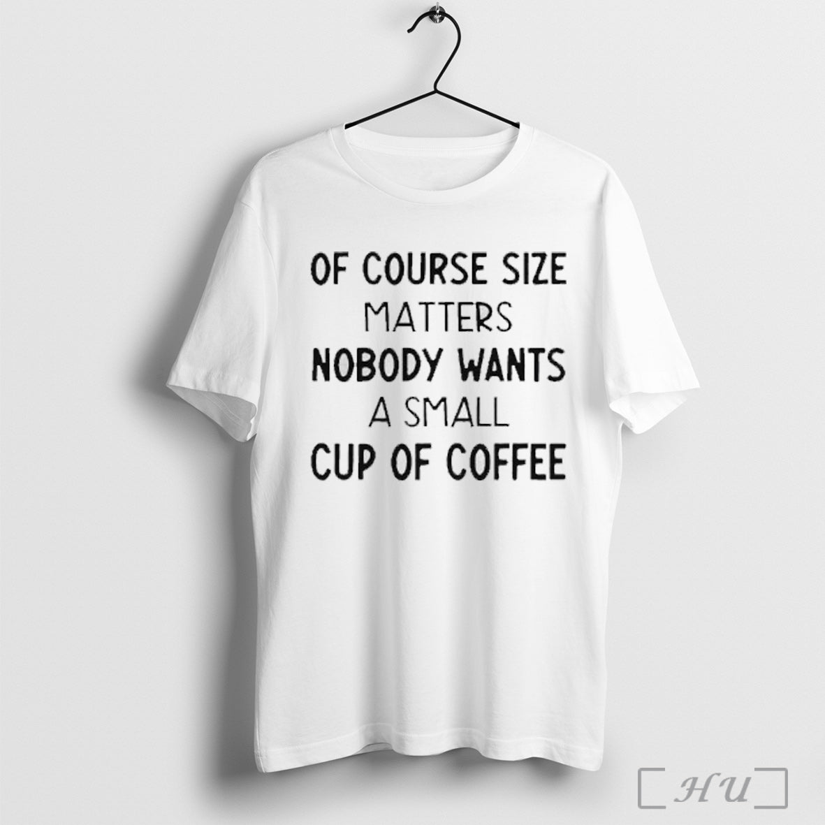 Officials Of Course Size Matters Nobody Wants A Small Cup Of Coffee Text