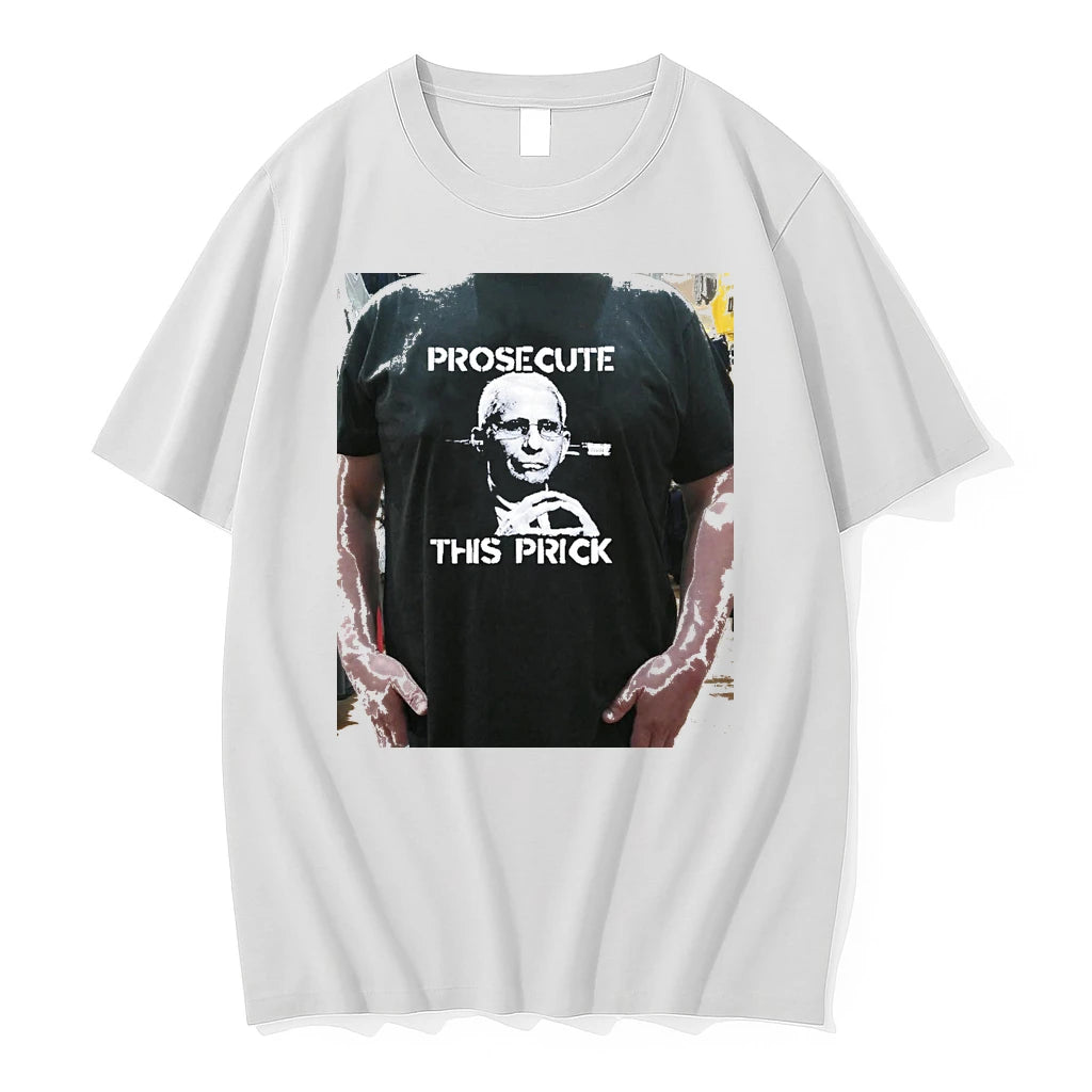 Officials Prosecute This Prick Anthony Fauci Political Protest Premium T Shirt