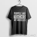 Officials Purple Aki Touched My Muscles T Shirt