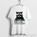 Officials Raccoon Yes Im A Member Of Csi Cant Stand Idiots T Shirt